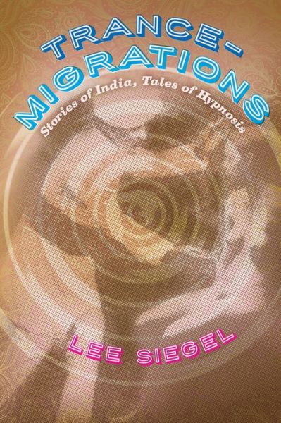 Cover for Lee Siegel · Trance-Migrations: Stories of India, Tales of Hypnosis - Emersion: Emergent Village resources for communities of faith (Hardcover Book) (2014)