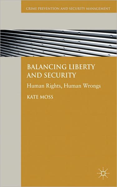 Cover for Kate Moss · Balancing Liberty and Security: Human Rights, Human Wrongs - Crime Prevention and Security Management (Gebundenes Buch) (2011)