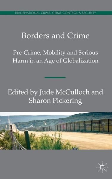 Cover for Jude Mcculloch · Borders and Crime: Pre-Crime, Mobility and Serious Harm in an Age of Globalization - Transnational Crime, Crime Control and Security (Inbunden Bok) (2012)