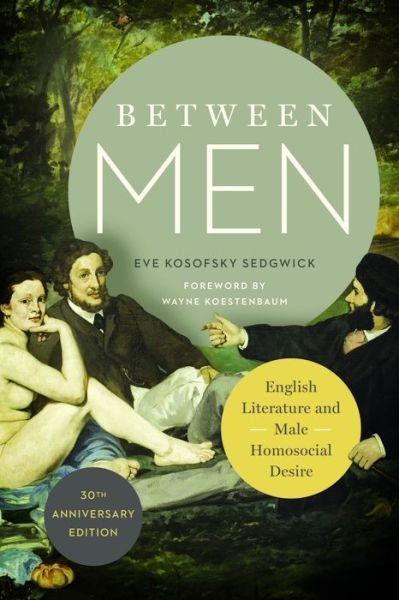 Cover for Eve Kosofsky Sedgwick · Between Men: English Literature and Male Homosocial Desire - Gender and Culture Series (Paperback Bog) [Thirtieth anniversary edition] (2015)