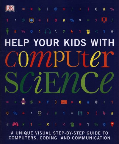 Cover for Dk · Help Your Kids with Computer Science (Key Stages 1-5): A Unique Step-by-Step Visual Guide to Computers, Coding, and Communication - DK Help Your Kids With (Paperback Book) (2018)