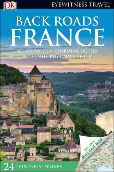 Eyewitness Travel Guides: Back Roads France - Dorling Kindersley - Books - Dorling Kindersley Publishers - 9780241360293 - February 19, 2019