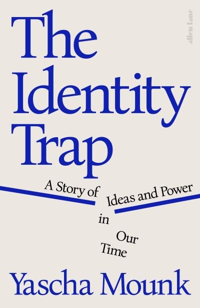 Cover for Yascha Mounk · The Identity Trap: A Story of Ideas and Power in Our Time (Inbunden Bok) (2023)