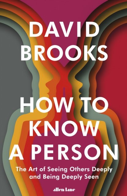 Cover for David Brooks · How To Know a Person: The Art of Seeing Others Deeply and Being Deeply Seen (Innbunden bok) (2023)