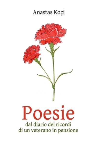 Cover for Anastas Koçi · Poesie, Dal Diario Dei Ricordi Di un Veterano in Pensione (Book) (2019)