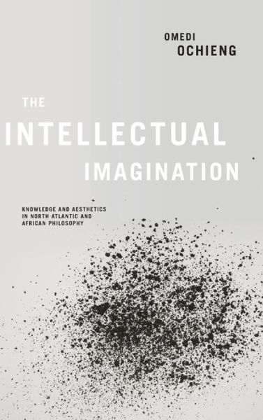 Cover for Omedi Ochieng · Intellectual Imagination: Knowledge and Aesthetics in North Atlantic and African Philosophy (Hardcover Book) (2018)