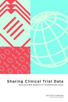 Cover for Institute of Medicine · Sharing Clinical Trial Data: Maximizing Benefits, Minimizing Risk (Paperback Book) (2015)