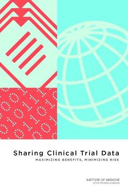 Cover for Institute of Medicine · Sharing Clinical Trial Data: Maximizing Benefits, Minimizing Risk (Paperback Book) (2015)