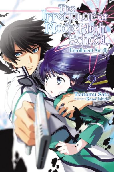 Cover for Tsutomu Satou · The Irregular at Magic High School, Vol. 2 (light novel): Enrollment Arc, Part II - IRREGULAR AT MAGIC HIGH SCHOOL LIGHT NOVEL SC (Paperback Book) (2016)