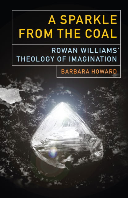 Cover for Barbara Howard · A Sparkle from the Coal: Rowan Williams’ Theology of Imagination (Taschenbuch) (2024)