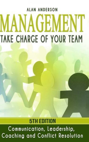 Cover for Alan Anderson · Management: Take Charge of Your Team: Communication, Leadership, Coaching and Conflict Resolution (Inbunden Bok) (2019)