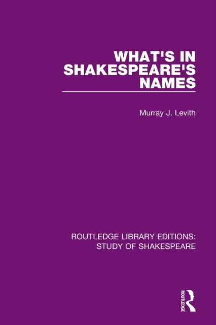 Cover for Murray J. Levith · What's in Shakespeare's Names - Routledge Library Editions: Study of Shakespeare (Paperback Book) (2023)