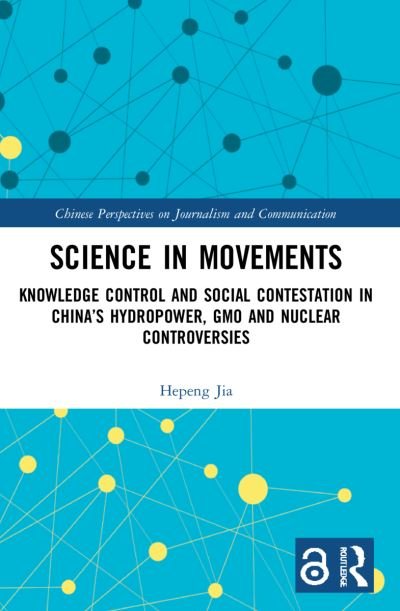 Cover for Hepeng Jia · Science in Movements: Knowledge Control and Social Contestation in China’s Hydropower, GMO and Nuclear Controversies - Chinese Perspectives on Journalism and Communication (Pocketbok) (2023)