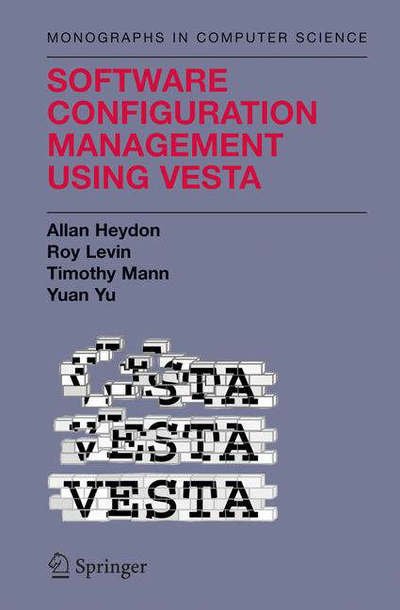 Cover for Clark Allan Heydon · Software Configuration Management Using Vesta - Monographs in Computer Science (Hardcover Book) [2006 edition] (2006)