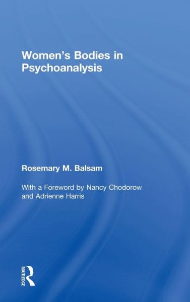 Cover for Balsam, Rosemary M (Yale School of Medicine, USA) · Women's Bodies in Psychoanalysis (Hardcover Book) (2012)