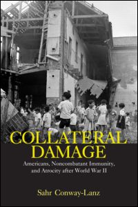 Cover for Sahr Conway-Lanz · Collateral Damage: Americans, Noncombatant Immunity, and Atrocity after World War II (Paperback Book) (2006)