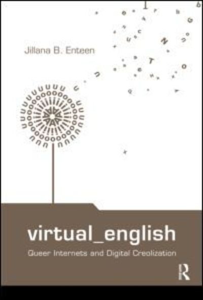 Cover for Jillana B. Enteen · Virtual English: Queer Internets and Digital Creolization - Routledge Studies in New Media and Cyberculture (Taschenbuch) (2009)
