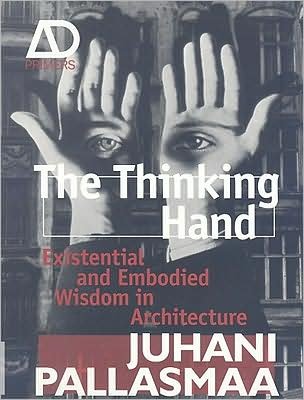 Cover for Pallasmaa, Juhani (Arkkitehtitoimisto Juhani Pallasmaa KY, Helsinki) · The Thinking Hand: Existential and Embodied Wisdom in Architecture - Architectural Design Primer (Pocketbok) (2009)