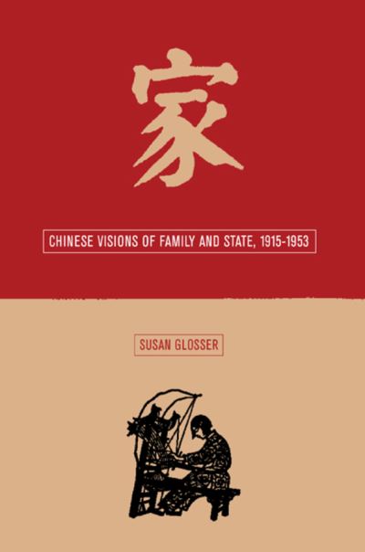 Cover for Susan L. Glosser · Chinese Visions of Family and State, 1915-1953 - Asia: Local Studies / Global Themes (Hardcover Book) (2003)