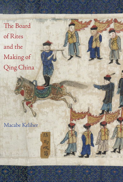 Cover for Macabe Keliher · The Board of Rites and the Making of Qing China (Hardcover Book) (2019)