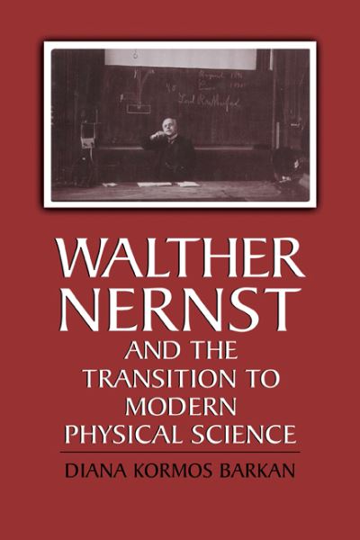 Cover for Barkan, Diana Kormos (California Institute of Technology) · Walther Nernst and the Transition to Modern Physical Science (Paperback Book) (2011)