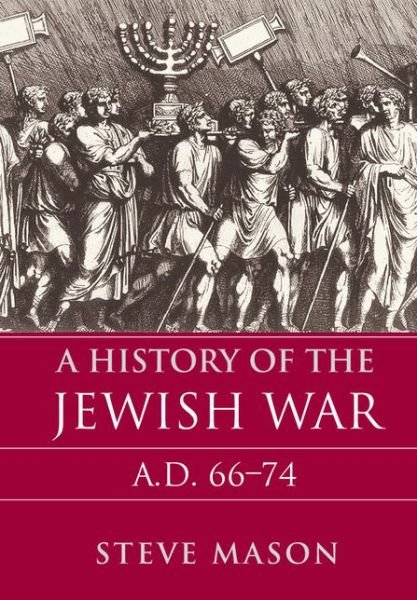Cover for Mason, Steve (Rijksuniversiteit Groningen, The Netherlands) · A History of the Jewish War: AD 66-74 (Hardcover Book) (2016)