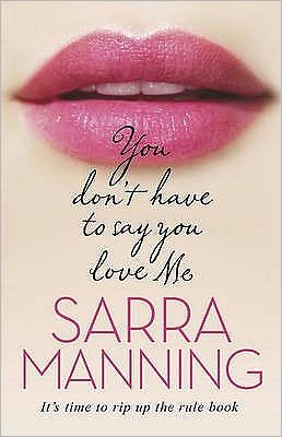 You Don't Have to Say You Love Me - Sarra Manning - Livros - Transworld Publishers Ltd - 9780552163293 - 3 de fevereiro de 2011