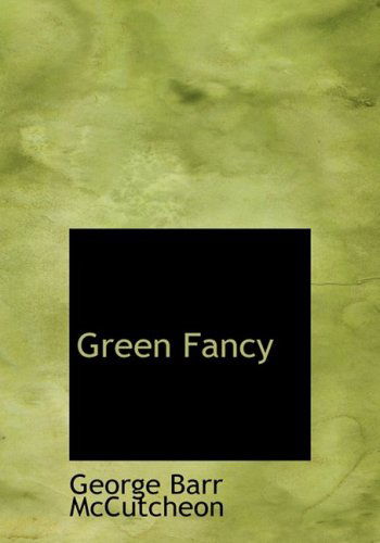 Cover for George Barr Mccutcheon · Green Fancy (Hardcover Book) [Large Print, Large Type edition] (2008)