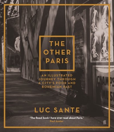 The Other Paris: An illustrated journey through a city's poor and Bohemian past - Luc Sante - Libros - Faber & Faber - 9780571241293 - 5 de enero de 2017