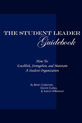The Student Leader Guidebook: How to Establish, Strengthen, and Maintain a Student Organization - ESANi Books - Kirjat - ESANi Books - 9780578015293 - torstai 16. heinäkuuta 2009