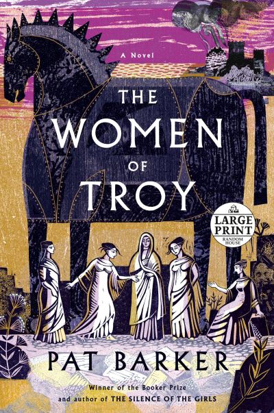 The Women of Troy A Novel - Pat Barker - Books - Random House Large Print - 9780593414293 - September 7, 2021