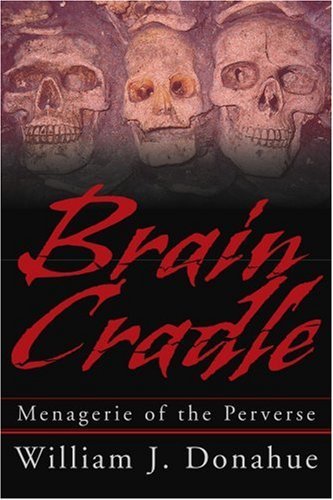 Cover for William Donahue · Brain Cradle: Menagerie of the Perverse (Taschenbuch) (2003)