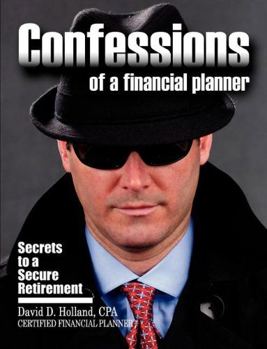 Cover for David Holland · Confessions of a Financial Planner: Secrets to a Secure Retirement (Taschenbuch) [First edition] (2011)