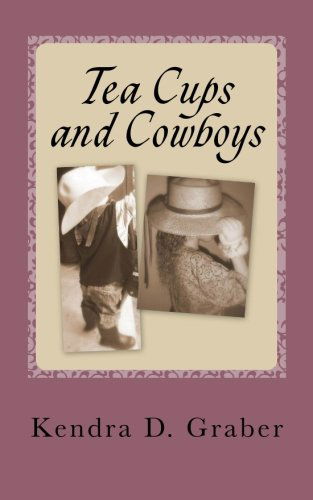 Cover for Kendra D. Graber · Tea Cups and Cowboys: One Mom's Journey with Laughter and Tears (Paperback Book) (2012)