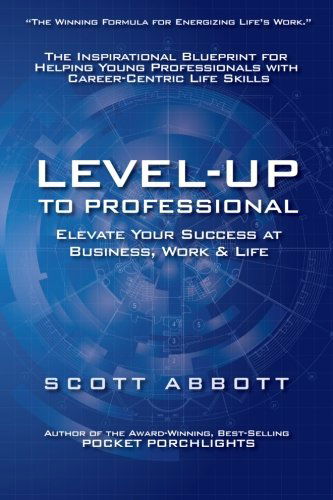 Cover for Scott Abbott · Level-up to Professional: Elevate Your Success at Business, Work &amp; Life- the Inspirational Blueprint for Helping Working Millennials with Career-centric Life Skills (Paperback Book) [1st edition] (2013)