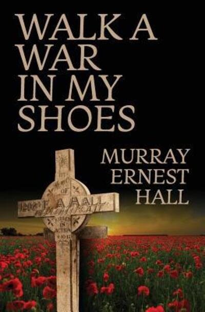 Cover for Murray Ernest Hall · Walk a War in My Shoes (Paperback Book) (2018)