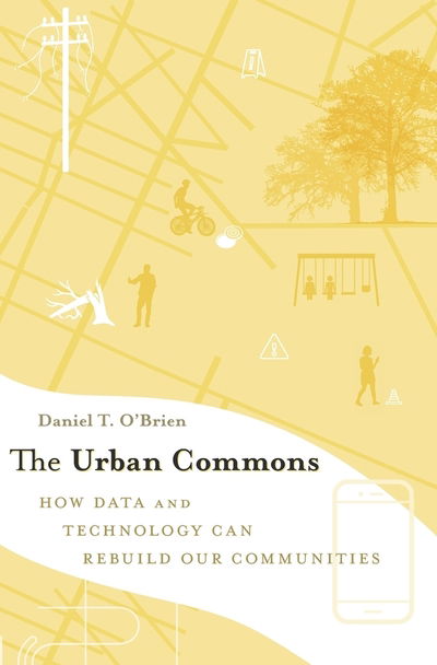 Daniel T. O'Brien · The Urban Commons: How Data and Technology Can Rebuild Our Communities (Hardcover Book) (2018)