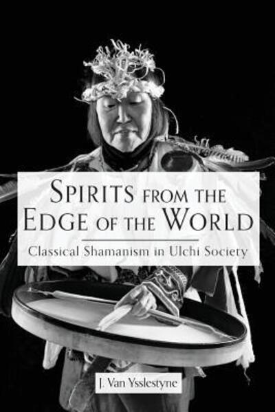 Cover for J Van Ysslestyne · Spirits from the Edge of the World : Classical Shamanism in Ulchi Society (Paperback Book) (2018)