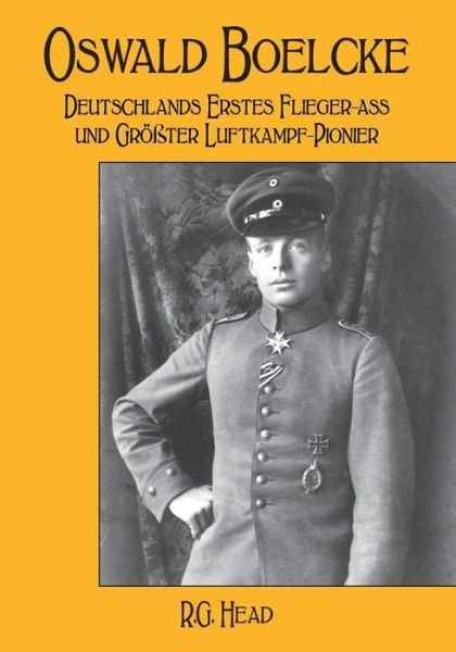 Cover for RG Head · Oswald Boelcke Deutschlands Erstes Flieger-Ass und Grosster Luftkampf-Pioneer (Paperback Book) (2018)
