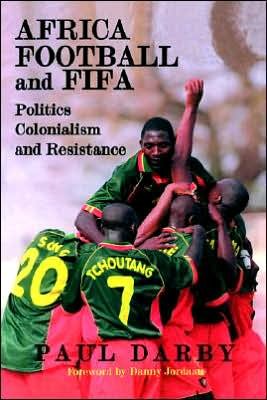 Cover for Paul Darby · Africa, Football and FIFA: Politics, Colonialism and Resistance - Sport in the Global Society (Taschenbuch) (2002)