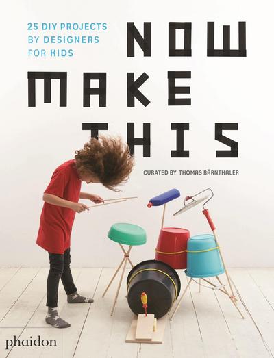 Now Make This: 24 DIY Projects by Designers for Kids - Thomas Barnthaler - Kirjat - Phaidon Press Ltd - 9780714875293 - perjantai 27. huhtikuuta 2018