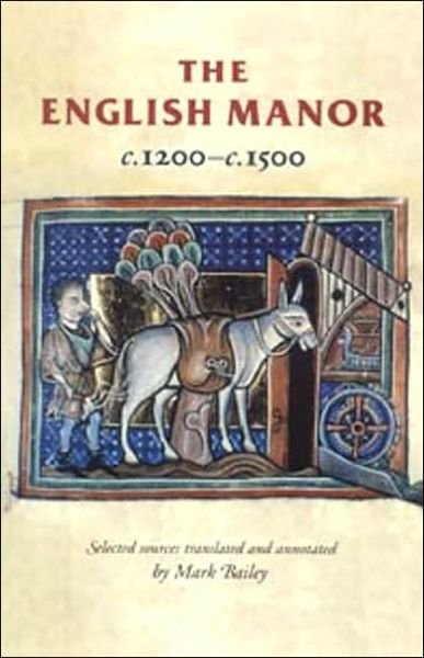 The English Manor C.1200–C.1500 - Manchester Medieval Sources - Mark Bailey - Books - Manchester University Press - 9780719052293 - June 27, 2002