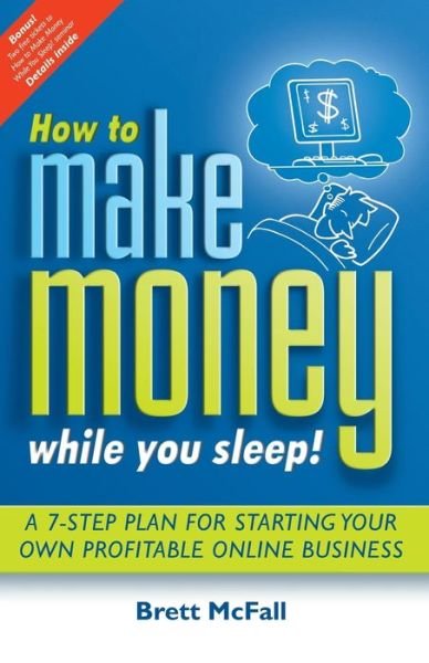Brett McFall · How to Make Money While you Sleep!: A 7-Step Plan for Starting Your Own Profitable Online Business (Paperback Book) (2008)