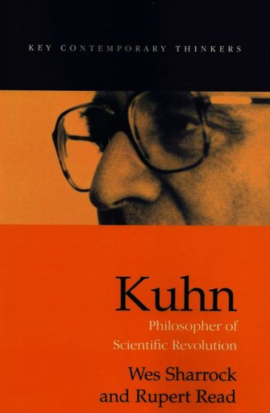 Cover for Sharrock, Wes (University of Manchester) · Kuhn: Philosopher of Scientific Revolutions - Key Contemporary Thinkers (Paperback Book) (2002)