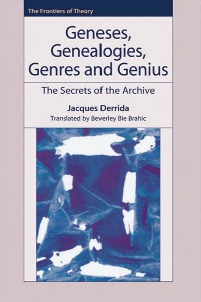 Cover for Jacques Derrida · Geneses, Genealogies, Genres and Genius: The Secrets of the Archive - The Frontiers of Theory (Inbunden Bok) (2006)
