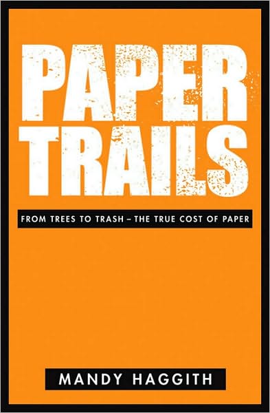 Cover for Mandy Haggith · Paper Trails: From Trees to Trash - The True Cost of Paper (Paperback Book) (2009)