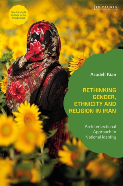 Cover for Kian, Azadeh (University of Paris, France) · Rethinking Gender, Ethnicity and Religion in Iran: An Intersectional Approach to National Identity - Sex, Family and Culture in the Middle East (Paperback Book) (2025)