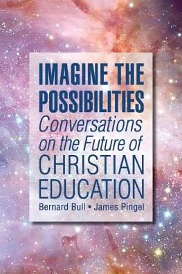 Cover for Bernard Bull · Imagine the Possibilities Conversations on the Future of Christian Education (Paperback Book) (2018)