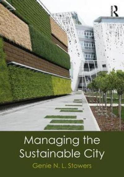 Cover for Stowers, Genie N. L. (San Francisco State University, USA) · Managing the Sustainable City (Pocketbok) (2017)