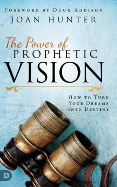 Cover for Joan Hunter · The Power of Prophetic Vision: How to Turn Your Dreams into Destiny (Hardcover Book) (2019)